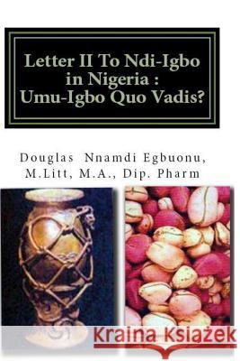 'Letter II To Ndi-Igbo in Nigeria: Umu-Igbo Quo Vadis' Egbuonu, Douglas Nnamdi 9781530104277 Createspace Independent Publishing Platform