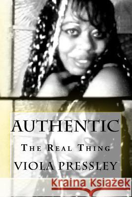 Authentic: The Real Thing Viola Pressley 9781530108275 Createspace Independent Publishing Platform