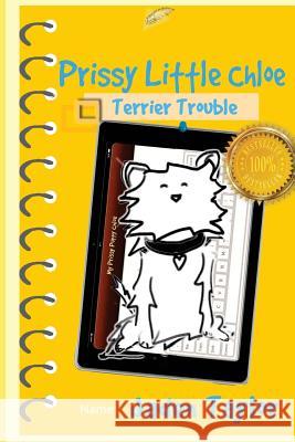 Prissy Little Chloe: Terrier Trouble: Funny Action Adventure Cartoon Novel Jaden Taylor 9781530109128