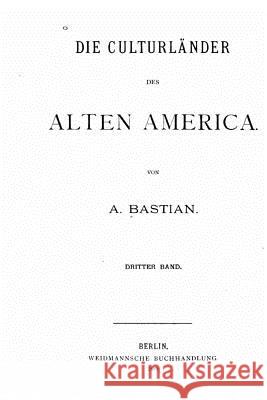 Die culturländer des alten America Bastian, A. 9781530109302