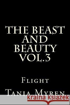 The Beast and Beauty Vol. 3: Flight Tania Myren 9781530109319