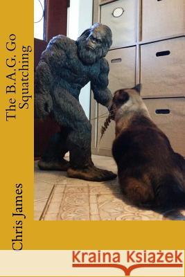 The B.A.G. Go Squatching Chris James 9781530109401 Createspace Independent Publishing Platform