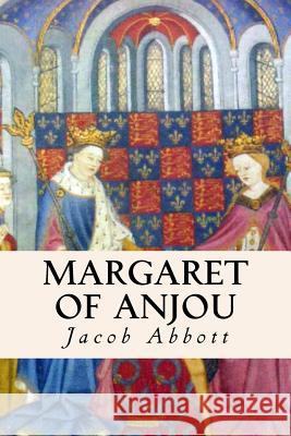 Margaret of Anjou Jacob Abbott 9781530109555 Createspace Independent Publishing Platform