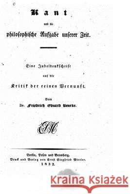 Kant und die philosophische Aufgabe unserer Zeit Beneke, Friedrich Eduard 9781530110919 Createspace Independent Publishing Platform