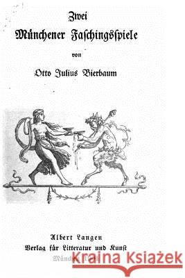 Zwei Münchener Faschingsspiele Bierbaum, Otto Julius 9781530111763