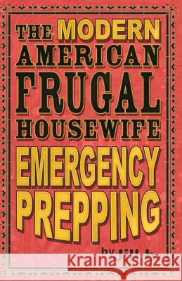 The Modern American Frugal Housewife Book #4: Emergency Prepping Jill B 9781530111947