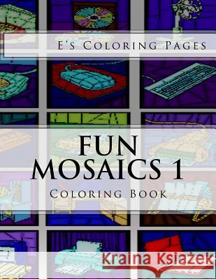 Fun Mosaics 1: Coloring Book E's Coloring Pages 9781530112425 Createspace Independent Publishing Platform