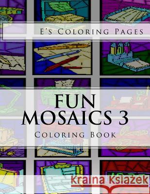 Fun Mosaics 3: Coloring Book E's Coloring Pages 9781530112449 Createspace Independent Publishing Platform