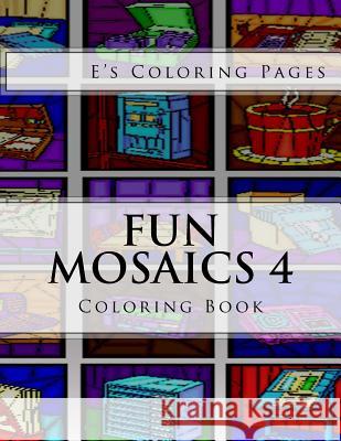 Fun Mosaics 4: Coloring Book E's Coloring Pages 9781530112456 Createspace Independent Publishing Platform