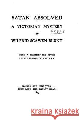 Satan Absolved, A Victorian Mystery Blunt, Wilfrid Scawen 9781530112517 Createspace Independent Publishing Platform