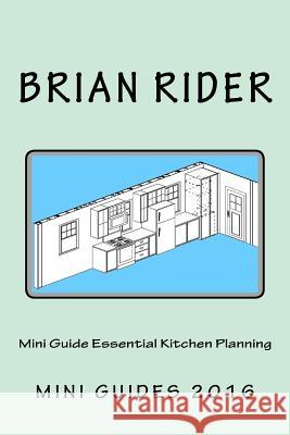 Mini Guide Essential Kitchen Planning Brian Rider 9781530113095 Createspace Independent Publishing Platform