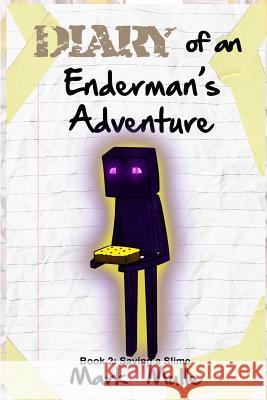 Diary of an Enderman's Adventure (Book 2): Saving A Slime Mark Mulle 9781530113156 Createspace Independent Publishing Platform