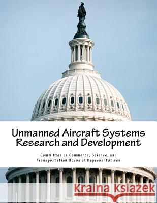 Unmanned Aircraft Systems Research and Development Science And Tran Committe 9781530113187 Createspace Independent Publishing Platform