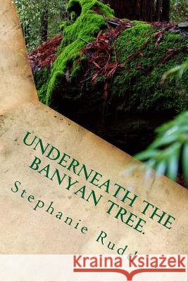 Underneath the Banyan Tree Mrs Stephanie Rudd 9781530113286