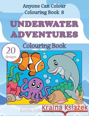 Underwater Adventures Colouring Book: 20 Designs Kevin Colourin 9781530113446 Createspace Independent Publishing Platform