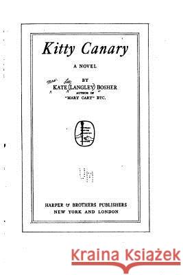 Kitty Canary, A Novel Bosher, Kate Langley 9781530113729