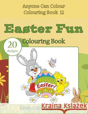 Easter Fun Colouring Book: 20 Designs Kevin Colourin 9781530114498 Createspace Independent Publishing Platform