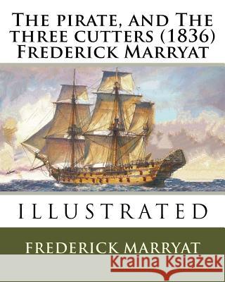 The pirate, and The three cutters (1836) Frederick Marryat Marryat, Frederick 9781530114832 Createspace Independent Publishing Platform