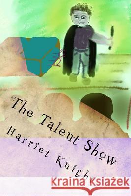 The Talent Show Miss Harriet E. F. Knight 9781530115082