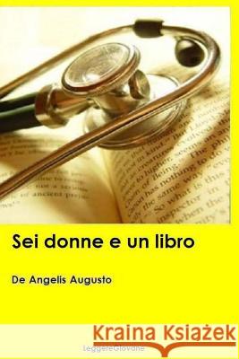 Sei donne e un libro Leggeregiovane, De Angelis Augusto 9781530115105 Createspace Independent Publishing Platform
