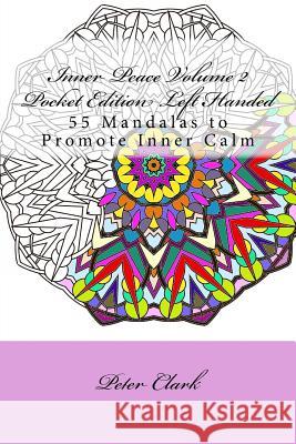 Inner Peace Volume 2 Pocket Edition Left Handed: 55 Mandalas to Promote Inner Calm Peter Clark 9781530116133 Createspace Independent Publishing Platform