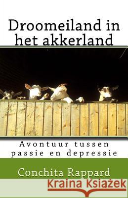 Droomeiland in het akkerland: Avontuur tussen passie en depressie Rappard, Conchita 9781530116645