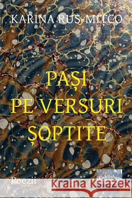 Pasi Pe Versuri Soptite: Poezii Karina Rus-Mitco Vasile Poenaru 9781530116843 Createspace Independent Publishing Platform