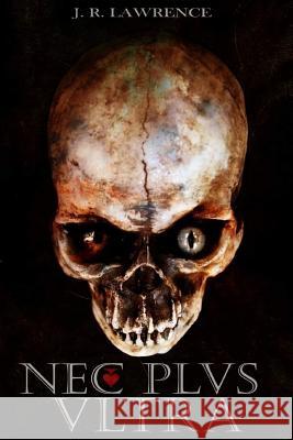 Nec Plvs Vltra Lawrence, J. R. 9781530117352 Createspace Independent Publishing Platform