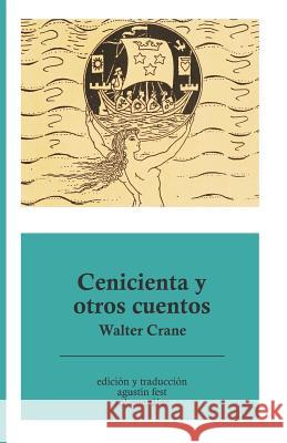 Cenicienta y otros cuentos Agustin Fest Sol Gonzalez Walter Crane 9781530117949