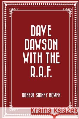 Dave Dawson with the R.A.F. Robert Sidney Bowen 9781530119813 Createspace Independent Publishing Platform