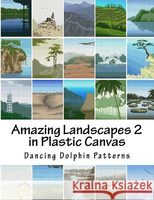 Amazing Landscapes 2: In Plastic Canvas Dancing Dolphin Patterns 9781530120055 Createspace Independent Publishing Platform