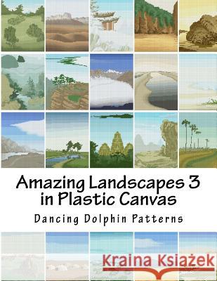 Amazing Landscapes 3: in Plastic Canvas Dancing Dolphin Patterns 9781530120062 Createspace Independent Publishing Platform