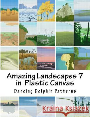 Amazing Landscapes 7: in Plastic Canvas Dancing Dolphin Patterns 9781530120109 Createspace Independent Publishing Platform