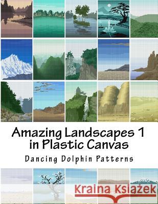 Amazing Landscapes 1: in Plastic Canvas Dancing Dolphin Patterns 9781530120178 Createspace Independent Publishing Platform
