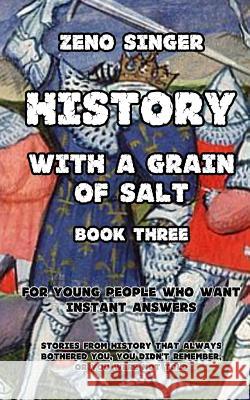 History With a Grain of Salt: Book Three Singer, Zeno 9781530122288