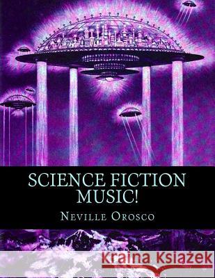 Science Fiction Music! Neville Orosco 9781530122844 Createspace Independent Publishing Platform