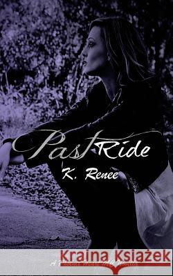 Past Ride K. Renee 9781530123025 Createspace Independent Publishing Platform