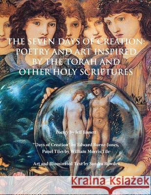 The Seven Days of Creation: Poetry and Art Inspired by the Torah and Other Holy Scriptures Jeff Jinnett Edward, Et Burne-Jones Christine Norstrand 9781530126712