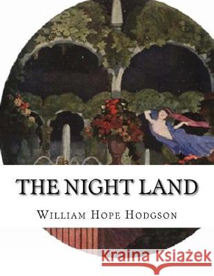 The Night Land William Hope Hodgson 9781530127856 Createspace Independent Publishing Platform