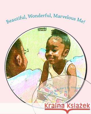 Beautiful, Wonderful, Marvelous Me! Sydney E Stewart, Letitia Stewart 9781530128037 Createspace Independent Publishing Platform