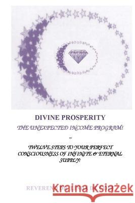 DIVINE PROSPERITY The Unexpected Income Program: Twelve Steps to Your Perfect Consciousness of Infinite & Eternal Supply! De Coff, Reverend Dr Linda 9781530128600
