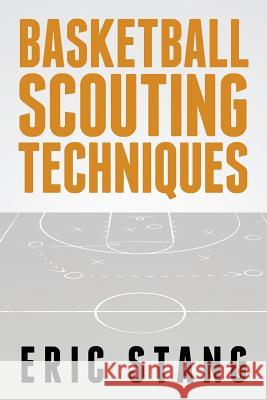 Basketball Scouting Techniques Eric Stang 9781530128839