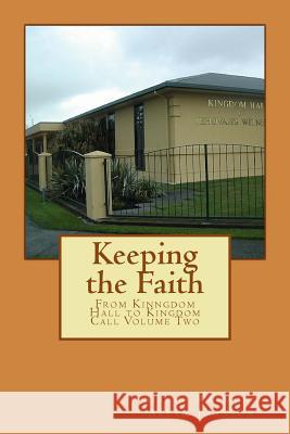 Keeping the Faith: From Kingdom Hall to Kingdom Call Part Two Bishop Raymond Allan Johnson 9781530129034 Createspace Independent Publishing Platform