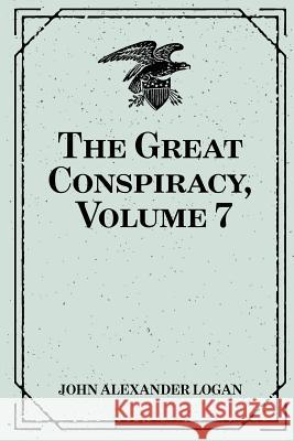 The Great Conspiracy, Volume 7 John Alexander Logan 9781530129195