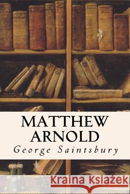 Matthew Arnold George Saintsbury 9781530129218