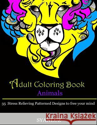 Adult Coloring Book: Animals: 35 Stress Relieving Patterned Designs to free your mind Luz, Syan 9781530129324