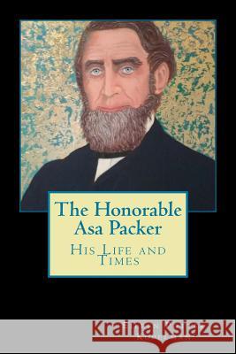 The Honorable Asa Packer: His LIfe and Times Kopelman, Eileen Potter 9781530129744