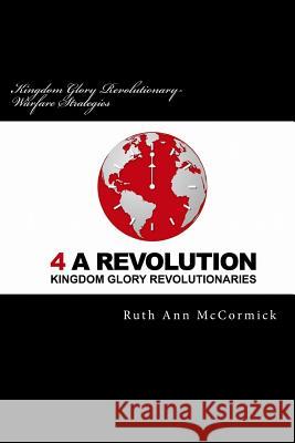 Kingdom Glory Revolutionary- Warfare Strategies Ruth Ann McCormick 9781530130023 Createspace Independent Publishing Platform