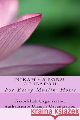NIKAH - A Form Of Ibadah Authenticate Ulama's Organization, Fisa 9781530131709 Createspace Independent Publishing Platform