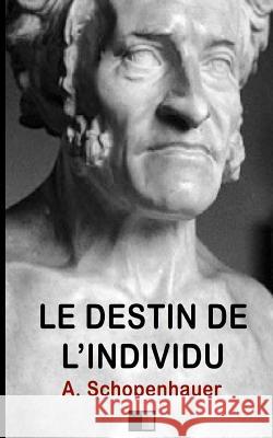 Le Destin de l'individu Schopenhauer, Arthur 9781530132904 Createspace Independent Publishing Platform